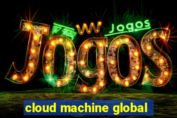 cloud machine global